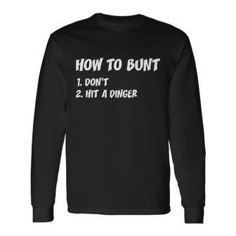 How To Bunt Dont Hit A Dinger Tshirt Long Sleeve T-Shirt - Monsterry