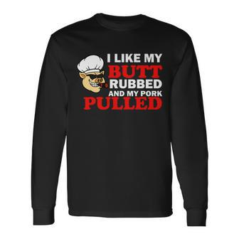 I Like Butt Rubbed And My Pork Pulled Long Sleeve T-Shirt - Thegiftio UK