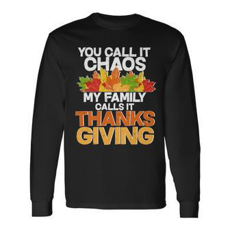 You Call It Chaos My Calls It Thanksgiving Long Sleeve T-Shirt - Monsterry AU
