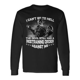 I Cant Go To Hell The Devil Has A Restraining Order Against Me Tshirt Long Sleeve T-Shirt - Monsterry DE