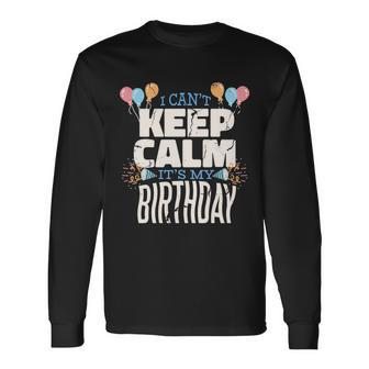 I Cant Keep Calm Its My Birthday Long Sleeve T-Shirt - Thegiftio UK