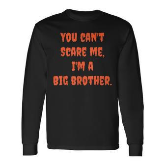 You Cant Scare Me Im A Big Brother Halloween Long Sleeve T-Shirt - Seseable
