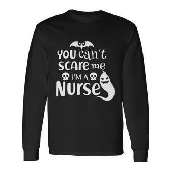 You Cant Scare Me Im A Nurse Halloween Quote Long Sleeve T-Shirt - Monsterry CA