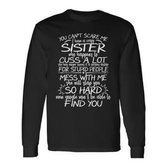 You Cant Scare Me My Sister Is Crazy Tshirt Long Sleeve T-Shirt - Monsterry CA