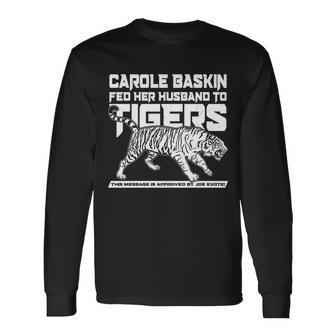 Carole Baskin Fed Her Husband To The Tigers Long Sleeve T-Shirt - Monsterry CA