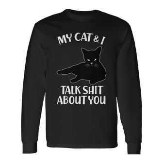 My Cat & I Talk Shit About You Long Sleeve T-Shirt - Monsterry AU