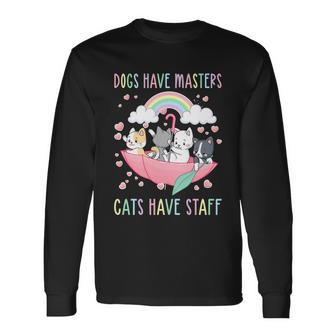 Cat Meme Dogs Have Masters Cats Have Staff Cat Lover V6 Long Sleeve T-Shirt - Monsterry AU