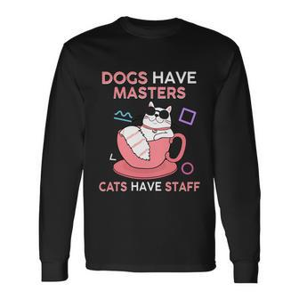 Cat Meme Dogs Have Masters Cats Have Staff Cat Lover V7 Long Sleeve T-Shirt - Thegiftio UK