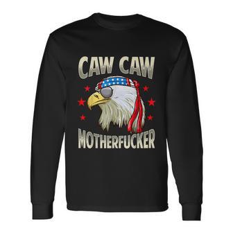 Caw Motherfucker 4Th Of July Patriotic Long Sleeve T-Shirt - Monsterry