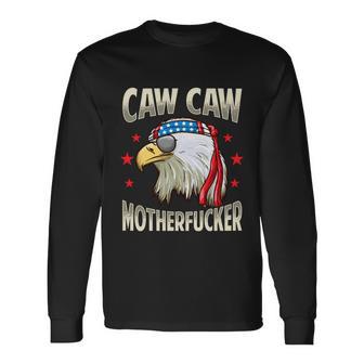 Caw Motherfucker 4Th Of July Patriotic Long Sleeve T-Shirt - Monsterry