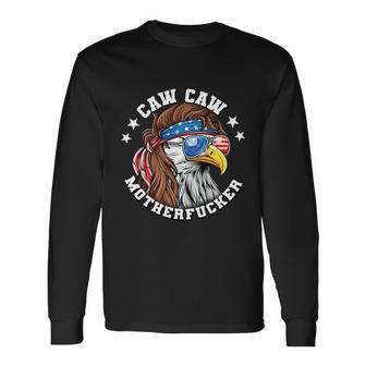 Caw Caw Motherfucker Eagle Mullet 4Th Of July Patriotic Long Sleeve T-Shirt - Monsterry