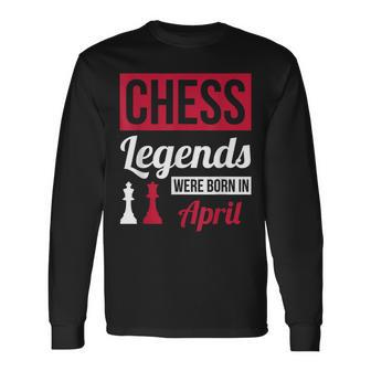 Chess Legends Were Born In April Birthday Long Sleeve T-Shirt - Seseable