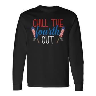 Chill The Fourth Out Fireworks Usa Us 4Th Of July Patriotic Long Sleeve T-Shirt - Seseable