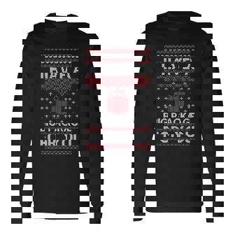 Christmas I Have A Big Package For You Ugly Christmas Sweater Long Sleeve T-Shirt - Thegiftio