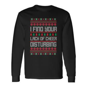 Christmas I Find Your Lack Of Cheer Disturbing Ugly Christmas Sweater Long Sleeve T-Shirt - Thegiftio UK