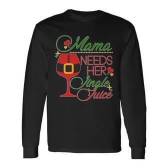 Christmas Mama Needs Her Jingle Juice Wine Tshirt Long Sleeve T-Shirt - Monsterry