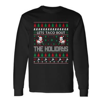 Christmas Lets Taco Bout The Holidays Ugly Christmas Sweater Long Sleeve T-Shirt - Thegiftio UK