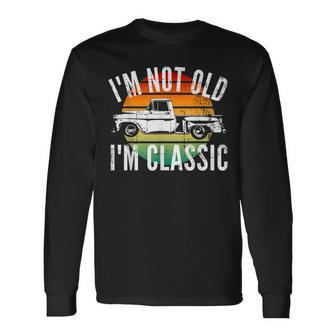 Classic Truck Im Not Old Im Classic Old Car Long Sleeve T-Shirt - Thegiftio UK