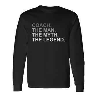 Coach The Man The Myth The Legend Long Sleeve T-Shirt - Monsterry