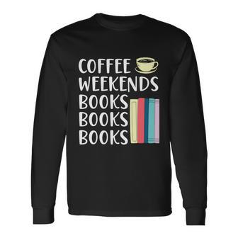 Coffee Weekends Books Bibliophile Abibliophobia Caffeine Long Sleeve T-Shirt - Monsterry UK