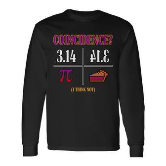 Coincidence I Think Not Pi Day Pie Style Tshirt Long Sleeve T-Shirt - Monsterry DE