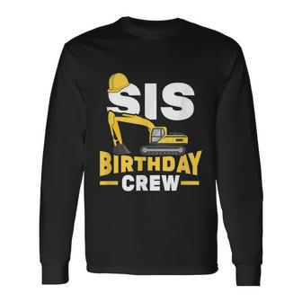 Construction Birthday Party Digger Sister Sis Birthday Crew Long Sleeve T-Shirt - Thegiftio UK