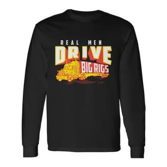 Cool Real Drive Big Rigs For Truck Driver Great Long Sleeve T-Shirt - Monsterry UK