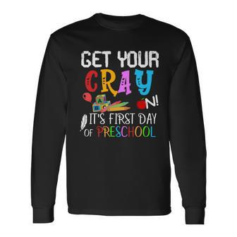 Get Your Cray On Its First Day Of Preschool Long Sleeve T-Shirt - Monsterry DE