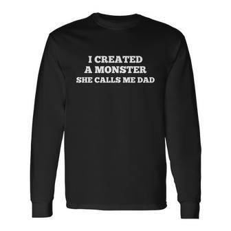 I Created A Monster She Calls Me Dad Father Daughter Meaningful Long Sleeve T-Shirt - Monsterry AU