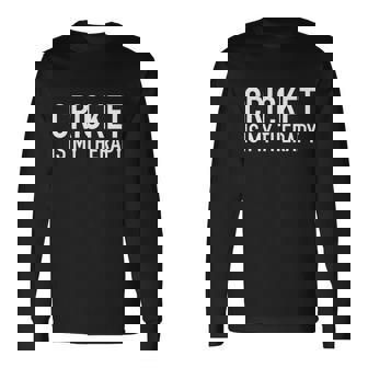 Cricket Is My Therapy Cricket Fans Lovers Idea Long Sleeve T-Shirt - Thegiftio