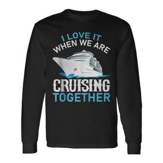 Cruising Friends I Love It When We Are Cruising Together Long Sleeve T-Shirt - Thegiftio