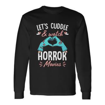 Lets Cuddle And Watch Horror Movies Horror Movie Lover Long Sleeve T-Shirt - Monsterry CA