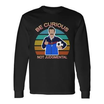 Be Curious Not Judgmental Soccer Long Sleeve T-Shirt - Monsterry