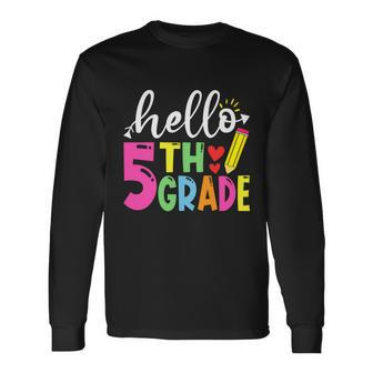 Cute Hello Fifth Grade Outfit Happy Last Day Of School Great Long Sleeve T-Shirt - Monsterry