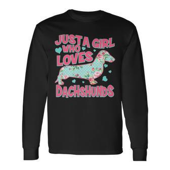 Cute Just A Girl Who Loves Dachshunds Long Sleeve T-Shirt - Monsterry