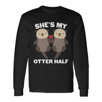 Cute Shes My Otter Half Matching Couples Shirt Long Sleeve T-Shirt - Thegiftio UK