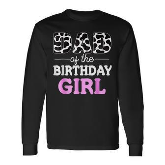 Dad Of The Birthday Girl Farm Cow Daddy Papa Long Sleeve T-Shirt - Seseable