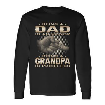 Being A Dad Is An Honor Being A Grandpa Is Priceless Grandpa Long Sleeve T-Shirt - Monsterry UK
