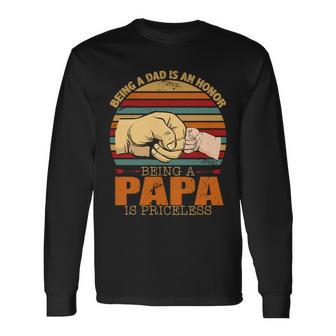 Being A Dad Is An Honor Being Papa Is Priceless Tshirt Long Sleeve T-Shirt - Monsterry UK