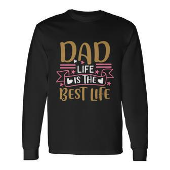 Dad Life Is The Best Life Fathers Day Quote Dadlife Long Sleeve T-Shirt - Thegiftio UK