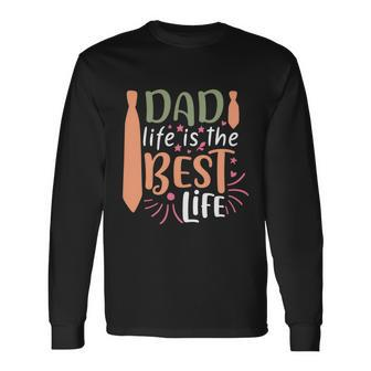 Dad Life Is The Best Life Fathers Day Quote Long Sleeve T-Shirt - Thegiftio UK