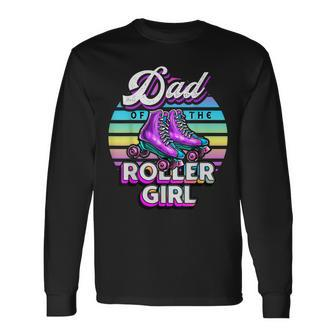 Dad Of Roller Girl Roller Skating Birthday Matching Long Sleeve T-Shirt - Seseable
