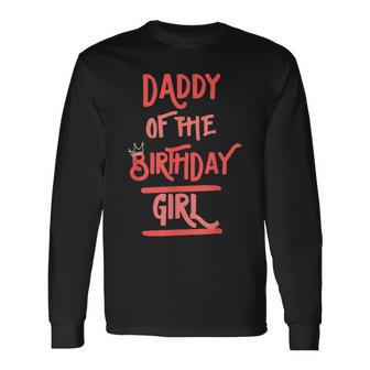 Daddy Of The Birthday Girl Father Dad Daughters Bday Party Long Sleeve T-Shirt - Seseable