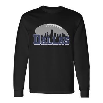 Dallas Texas Skyline City Football Fan Long Sleeve T-Shirt - Monsterry DE