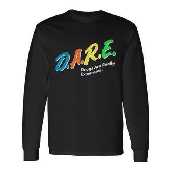 Dare Drugs Are Really Expensive Tshirt Long Sleeve T-Shirt - Monsterry CA