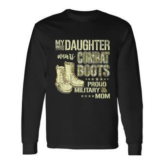 My Daughter Wears Combat Boots Proud Military Mom Long Sleeve T-Shirt - Monsterry