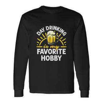 Day Drinking Is My Favorite Hobby Alcohol Beer Saying Long Sleeve T-Shirt - Monsterry UK