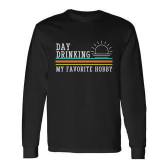 Day Drinking My Favorite Hobby Tshirt Long Sleeve T-Shirt - Monsterry AU