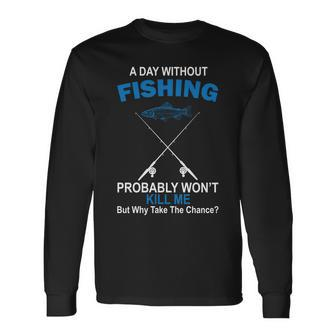 A Day Without Fishing Tshirt Long Sleeve T-Shirt - Monsterry
