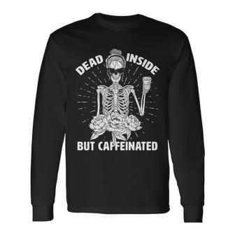 Dead Inside But Caffeinated Tshirt Long Sleeve T-Shirt - Monsterry